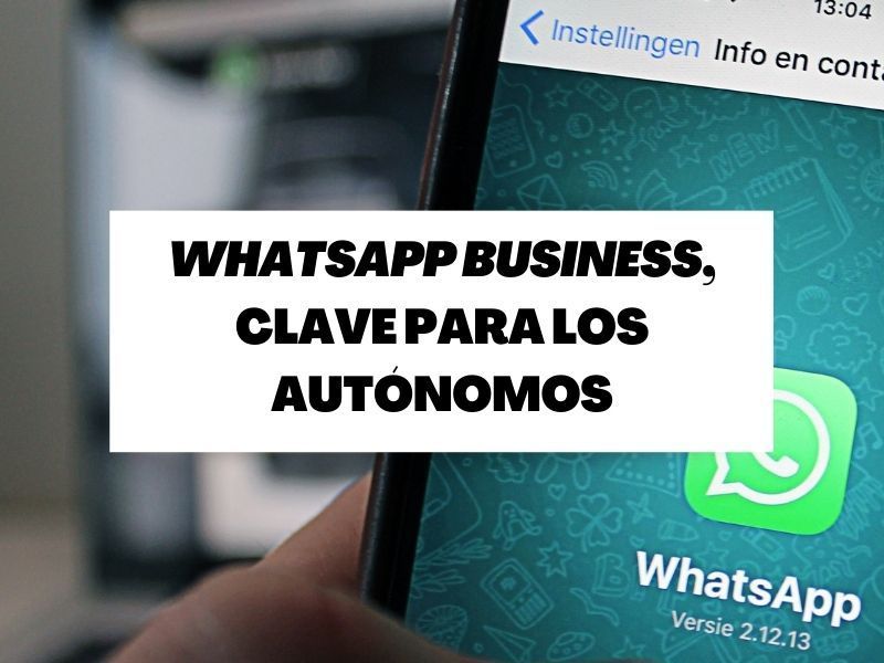 WhatsApp Business, una herramientas fundamental para los autónomos